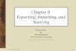 © 2005 Prentice Hall8-1 Chapter 8 Exporting, Importing, and Sourcing Power Point by Kris Blanchard North Central University