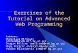 Exercises of the Tutorial on Advanced Web Programming Authors: Miroslava Mitrovic (mirka@galeb.etf.bg.ac.yu) Dragan Milicev (emiliced@etf.bg.ac.yu) Nino