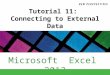 Microsoft Excel 2013 ®® Tutorial 11: Connecting to External Data
