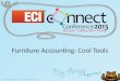 ECi Confidential & Proprietary - ©2013 eCommerce Industries, Inc. 1 1 Furniture Accounting: Cool Tools