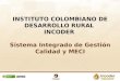 INSTITUTO COLOMBIANO DE DESARROLLO RURAL INCODER Sistema Integrado de Gestión Calidad y MECI