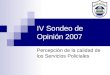 IV Sondeo de Opinión 2007 Percepción de la calidad de los Servicios Policiales