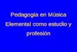 Pedagogía en Música Elemental como estudio y profesión