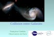 Collision entre Galaxies Françoise Combes Observatoire de Paris