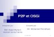 GL5 2005-2006 1 P2P et OSGi Présenté par : Ben Saad Myriam Hentati Sonia Fatma Encadré par : Mr. Mohamed Romdhani