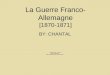 La Guerre Franco- Allemagne [1870-1871] BY: CHANTAL