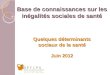 Base de connaissances sur les inégalités sociales de santé Quelques déterminants sociaux de la santé Juin 2012