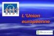 LUnion LUnion europ©enne europ©enne. Objectif : pr©server la paix