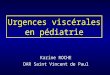 Urgences viscérales en pédiatrie Karine ROCHE DAR Saint Vincent de Paul