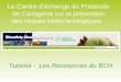 Le Centre déchange du Protocole de Cartagena sur la prévention des risques biotechnologiques Tutoriel - Les Ressources du BCH
