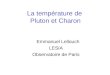La température de Pluton et Charon Emmanuel Lellouch LESIA Observatoire de Paris