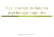 Psychologie cognitive session 2012 IFSI 1ère année 1 Les concepts de base en psychologie cognitive