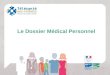 Le Dossier Médical Personnel. 2 Présentation du DMP Vidéo Les principes du Dossier Médical Personnel
