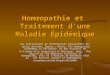 Homœopathie et Traitement dune Maladie Épidémique Les statistiques et informations proviennent de: Julian Winston, Sandra J.Perko,The Homeopathic Treatment