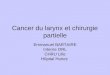 Cancer du larynx et chirurgie partielle Emmanuel BARTAIRE Interne ORL CHRU Lille Hôpital Huriez