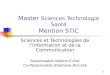 1 Master Sciences Technologie Santé Mention STIC Sciences et Technologies de lInformation et de la Communication Responsable Nadine Cullot Co-Responsable