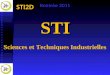 STI2D STI Sciences et Techniques Industrielles Rentrée 2011