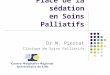 Place de la sédation en Soins Palliatifs Dr M. Pierrat Clinique de Soins Palliatifs