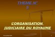 2 janvier 20141 THEME N° 5 LORGANISATION JUDICIAIRE DU ROYAUME