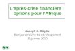 Laprès-crise financière : options pour lAfrique Joseph E. Stiglitz Banque africaine de développement 11 janvier 2010