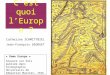 Cest quoi lEurope ? « Dame Europe » Gravure sur bois publiée dans Cosmographia Universalis de Sébastien Munster, 1556 Catherine SCHMITTBIEL Jean-François
