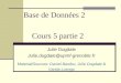 Base de Données 2 Julie Dugdale Julie.dugdale@upmf-grenoble.fr Material/Sources: Daniel Bardou, Julie Dugdale & Vanda Luengo Cours 5 partie 2