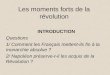 Les moments forts de la révolution INTRODUCTION Questions 1/ Comment les Français mettent-ils fin à la monarchie absolue ? 2/ Napoléon préserve-t-il les