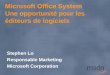 Microsoft Office System Une opportunité pour les éditeurs de logiciels Stephen Lo Responsable Marketing Microsoft Corporation