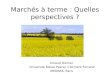 Marchés à terme : Quelles perspectives ? Arnaud Diemer Université Blaise Pascal, Clermont Ferrand IHEDREA, Paris