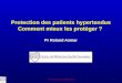 Pr Roland Asmar Protection des patients hypertendus Comment mieux les protéger ? Pr Roland Asmar 1 How to maximize patient benefit