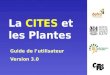 La CITES et les Plantes Guide de lutilisateur Version 3.0