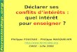 Déclarer ses conflits dintérêts : quel intérêt pour enseigner ? Philippe FOUCRAS - Philippe MASQUELIER  CNGE - Lille 2004