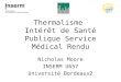 Thermalisme Intérêt de Santé Publique Service Médical Rendu Nicholas Moore INSERM U657 Université Bordeaux2