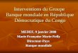 1 Interventions du Groupe Banque mondiale en République Démocratique du Congo MEDEF, 9 janvier 2008 Marie Françoise Marie-Nelly Directeur-Pays Banque mondiale