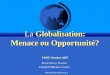 MH Bouchet/CERAM (c) Globalisation: Menace ou Opportunité? La Globalisation: Menace ou Opportunité? FMIT Octobre 2007 Michel Henry Bouchet Glob@l FΦnance