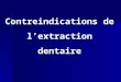 Contreindications de lextraction dentaire. La décision de faire une extraction dentaire ne dépend pas entièrement sur la condition de la dent et du tissu