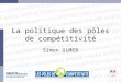 La politique des pôles de compétitivité Simon ULMER