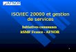 1 ISO/IEC 20000 et gestion de services Initiatives communes itSMF France - AFNOR