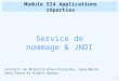 - 1 - Module SI4 Applications réparties Service de nommage & JNDI Extraits de Mireille Blay-Fornarino, Anne-Marie Dery-Pinna et Didier Donsez