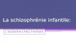 La schizophrénie infantile: Lautisme chez lenfant