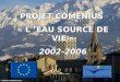 PROJET COMENIUS « L EAU SOURCE DE VIE » 2002-2006
