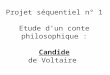 Projet s©quentiel n° 1 Etude dun conte philosophique : Candide de Voltaire