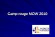 Camp rouge MOW 2010. Infos Générales (I) Dates 10-30 juillet 2010 Lieu –2 premières semaines: Montpinier (81700) près de Revel dans le Sud Ouest à lest