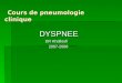 Cours de pneumologie clinique Cours de pneumologie clinique DYSPNEE DYSPNEE DR Khalloufi DR Khalloufi 2007-2008 2007-2008