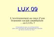 LUX 09 Lenvironnement au cœur dune économie sociale mondialisée …un LUX e ? LUX 09 Lenvironnement au cœur dune économie sociale mondialisée …un LUX e ?