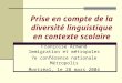 Prise en compte de la diversité linguistique en contexte scolaire Françoise Armand Immigration et métropoles 7e conférence nationale Métropolis Montréal,