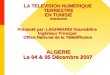 LA TELEVISION NUMERIQUE TERRESTRE EN TUNISIE ******** Présenté par: LAGHMARDI Noureddine Ingénieur Principal Office National de la Télédiffusion ALGERIE