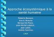 Approche écosystémique à la santé humaine Roberto Bazzani, Ana A. Boischo Renaud De Plaen, Jean-Michel Labatut, Jean Lebel, Andrés Sanchez, CRDI