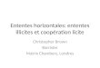 Ententes horizontales: ententes illicites et coopération licite Christopher Brown Barrister Matrix Chambers, Londres