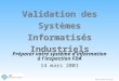 Bertrand Ricque Validation des Systèmes Informatisés Industriels Préparer votre système d'information à l'inspection FDA 14 mars 2001
